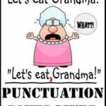 An image stating first, "Let's eat grandma!" and grandma is not happy about being eaten! Then it states, "Let's eat, Grandma!" and the statement that Punctuation Saves Lives.