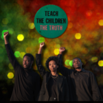 Black History month colors in glitter in the background. In the foreground, two black men and 1 black woman are standing with their fists raised in the air. There is a button that says Teach the Children the Truth.